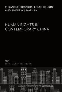 Human Rights in Contemporary China di R. Randle Edwards, Louis Henkin, Andrew J. Nathan edito da Columbia University Press