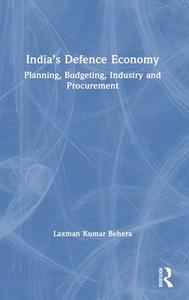India's Defence Economy di Laxman Kumar Behera edito da Taylor & Francis Ltd