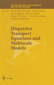 Dispersive Transport Equations and Multiscale Models di Naoufel Ben Abdallah, Anton Arnold edito da Springer