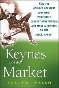 Keynes and the Market di Justyn Walsh edito da John Wiley & Sons