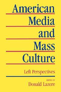 American Media & Mass Culture (Paper) di Donald Lazere edito da University of California Press