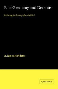East Germany and Detente di A. James Mcadams edito da Cambridge University Press