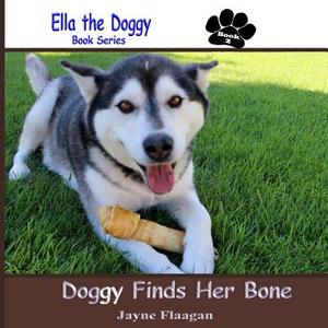 Doggy Finds Her Bone di Jayne L. Flaagan edito da Husky Publishing