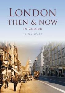 London Then & Now di Laina Watt edito da Pavilion Books