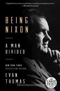 Being Nixon: A Man Divided di Evan Thomas edito da RANDOM HOUSE LARGE PRINT