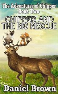 Chipper and the Big Rescue di Daniel Brown edito da Story and Logic Media Group