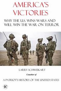 America's Victories: Why the U.S. Wins Wars and Will Win the War on Terror di Larry Schweikart edito da PIKE & POWDER