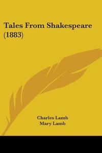 Tales from Shakespeare (1883) di Charles Lamb, Mary Lamb edito da Kessinger Publishing