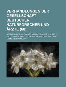 Verhandlungen Der Gesellschaft Deutscher Naturforscher Und Arzte (68) di Gesellschaft Deutscher Arzte edito da General Books Llc