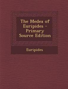 The Medea of Euripides - Primary Source Edition di Euripides edito da Nabu Press