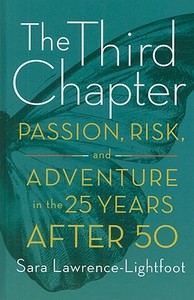 The Third Chapter: Passion, Risk, and Adventure in the 25 Years After 50 di Sara Lawrence-Lightfoot edito da Thorndike Press