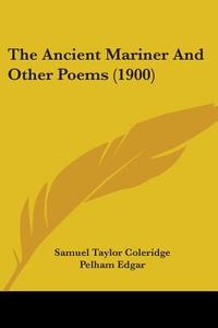 The Ancient Mariner and Other Poems (1900) di Samuel Taylor Coleridge edito da Kessinger Publishing