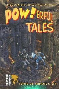 POW!Erful Tales: Super-Powered Stories from Beta City di Michael C. Lea edito da Createspace