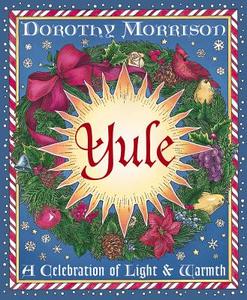Yule: A Celebration of Light and Warmth di Dorothy Morrison edito da LLEWELLYN PUB