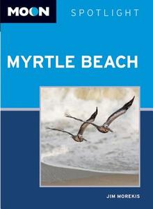 Moon Spotlight Myrtle Beach di Jim Morekis edito da Avalon Travel Publishing