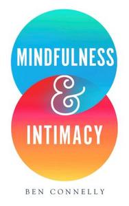 Mindfulness and Intimacy di Ben Connelly edito da Wisdom Publications,U.S.
