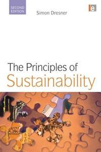 The Principles of Sustainability di Simon (Policy Studies Institute Dresner edito da Taylor & Francis Ltd