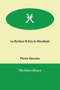 La Recluse & Eric Le Mendiant di Pierre Zaccone edito da Echo Library