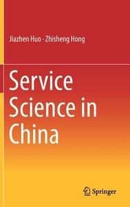 Service Science in China di Zhisheng Hong, Jiazhen Huo edito da Springer Berlin Heidelberg