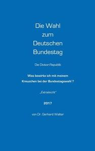 Die Wahl zum Deutschen Bundestag di Gerhard Walter edito da Books on Demand