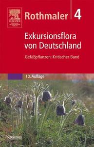 Rothmaler, Exkursionsflora Von Deutschland, Band 4: Kritischer Band di Eckehart J. Jager, Klaus Werner edito da Springer