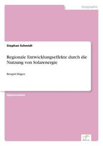 Regionale Entwicklungseffekte durch die Nutzung von Solarenergie di Stephan Schmidt edito da Diplom.de