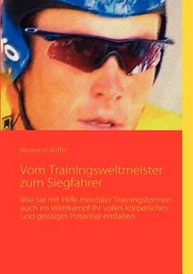 Vom Trainingsweltmeister zum Siegfahrer di Benjamin Rüffin edito da Books on Demand