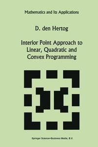 Interior Point Approach to Linear, Quadratic and Convex Programming di D. Den Hertog edito da Springer Netherlands