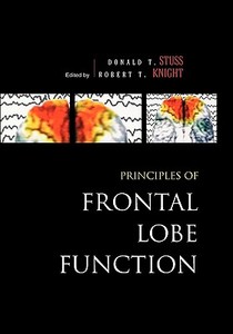 Principles Of Frontal Lobe Function di Donald T. Stuss, Robert T. Knight edito da Oxford University Press Inc
