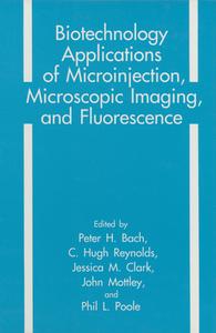 Biotechnology Applications of Microinjection, Microscopic Imaging, and Fluorescence di P. H. Bach, European Workshop on Microscopic Imaging edito da Springer