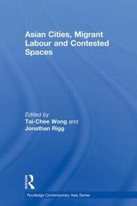 Asian Cities, Migrant Labor And Contested Spaces edito da Taylor & Francis Ltd