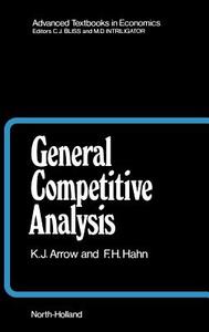 General Competitive Analysis di Kenneth J. Arrow, F. H. Hahn edito da ELSEVIER