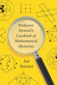 Professor Stewart's Casebook of Mathematical Mysteries di Ian Stewart edito da BASIC BOOKS