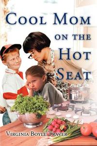 Cool Mom on the Hot Seat di Virginia Boyle Traver edito da iUniverse