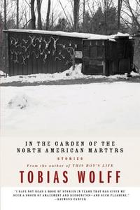 In the Garden of the North American Martyrs: Stories di Tobias Wolff edito da Ecco Press