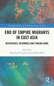 End Of Empire Migrants In East Asia edito da Taylor & Francis Ltd