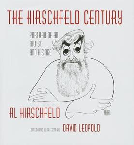 The Hirschfeld Century: Portrait of an Artist and His Age di David Leopold, Al Hirschfeld edito da Random House LCC US