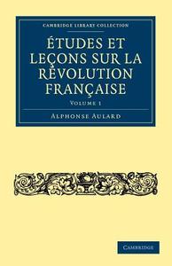 Études et leçons sur la Révolution Française - Volume             1 di Alphonse Aulard edito da Cambridge University Press