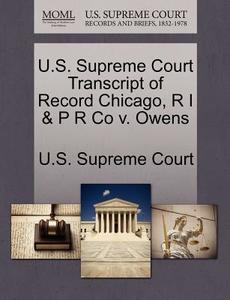 U.s. Supreme Court Transcript Of Record Chicago, R I & P R Co V. Owens edito da Gale Ecco, U.s. Supreme Court Records