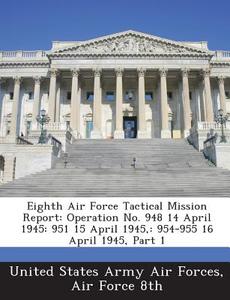 Eighth Air Force Tactical Mission Report edito da Bibliogov