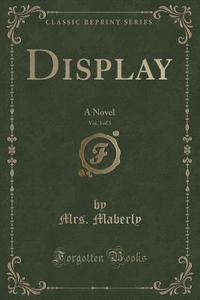 Display, Vol. 3 Of 3 di Mrs Maberly edito da Forgotten Books