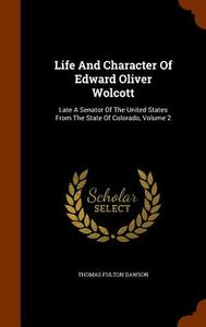 Life And Character Of Edward Oliver Wolcott di Thomas Fulton Dawson edito da Arkose Press
