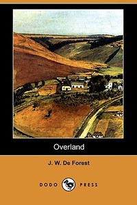 Overland (dodo Press) di J W De Forest edito da Dodo Press