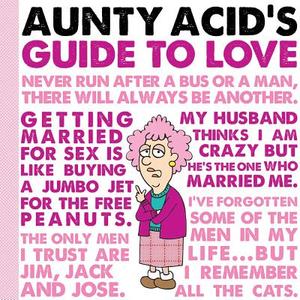 Aunty Acid's Guide to Love di Ged Backland edito da GIBBS SMITH PUB
