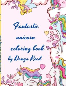 Fantastic Unicorn Coloring Book di Danya Reed edito da Lulu.com