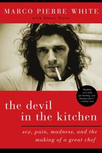 The Devil in the Kitchen: Sex, Pain, Madness and the Making of a Great Chef di Marco Pierre White edito da BLOOMSBURY