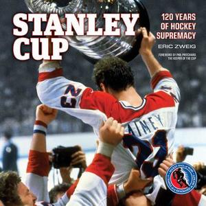 Stanley Cup: 120 Years of Hockey Supremacy di Eric Zweig edito da Firefly Books