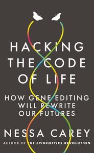 Hacking the Code of Life di Nessa Carey edito da Icon Books Ltd