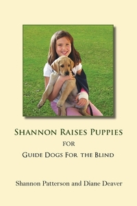 Shannon Raises Puppies for Guide Dogs for the Blind di Diane Deaver, Shannon Patterson edito da River Sanctuary Publishing