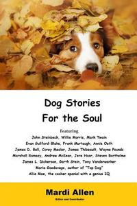 Dog Stories for the Soul: An Anthology di Mardi Allen edito da Sartoris Literary Group